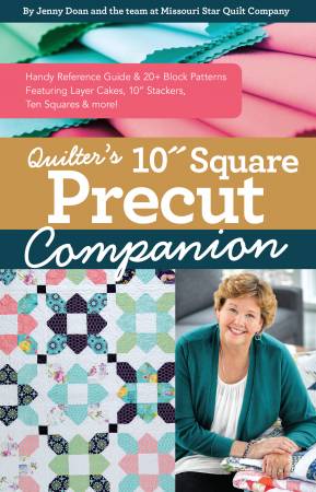 Quilter’s 10” Square Precut Companion by Jenny Doan and the team at Missouri Star Quilt Company