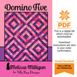 Domino Five Quilt Pattern Only - INSTANT DIGITAL DOWNLOAD - By Melissa Milligan for Villa Rosa Size 56 x 54" (60"x68" w/optional border)
