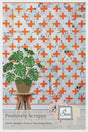 Positively Scrappy Quilt Pattern by Sewn Wyoming SITF233 -- Printed Pattern ONLY