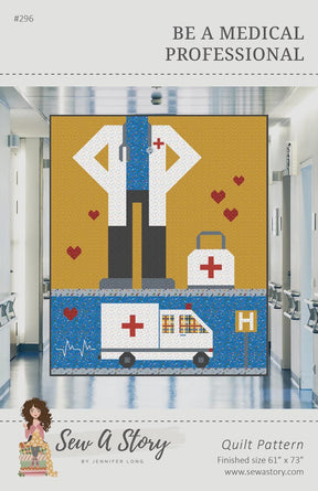 Be a Medical Professional Quilt Pattern # BSI296 From Sew A Story / Bee Sew Inspired By Jennifer Long - 60.5” x 72.5”