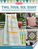 Two, Four, Six, Eight. Fat Quarter Quilts You'll Appreciate by Lissa Alexander